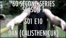 S01E10 Dan (CalisthenicUK) x UK Calisthenics x 60 Second Series